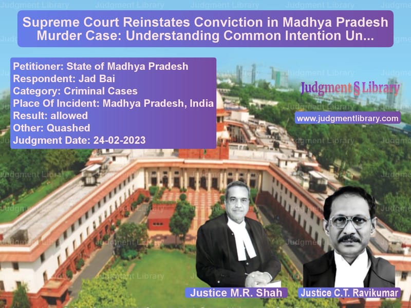 Supreme Court Reinstates Conviction in Madhya Pradesh Murder Case: Understanding Common Intention Under IPC image for SC Judgment dated 24-02-2023 in the case of State of Madhya Pradesh vs Jad Bai