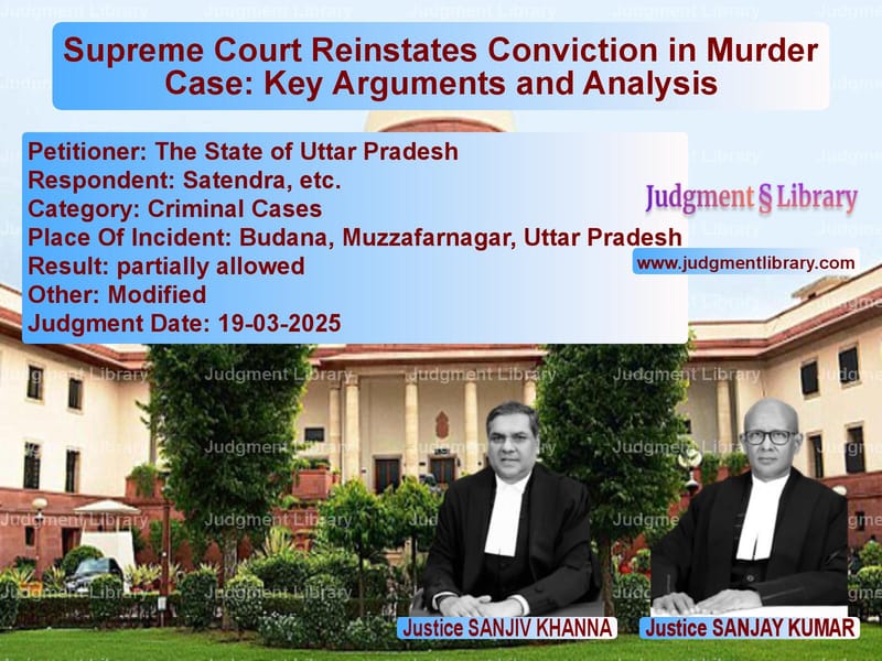 Supreme Court Reinstates Conviction in Murder Case: Key Arguments and Analysis image for SC Judgment dated 19-03-2025 in the case of The State of Uttar Pradesh vs Satendra, etc.