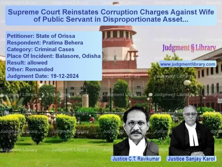 Supreme Court Reinstates Corruption Charges Against Wife of Public Servant in Disproportionate Assets Case image for SC Judgment dated 19-12-2024 in the case of State of Orissa vs Pratima Behera