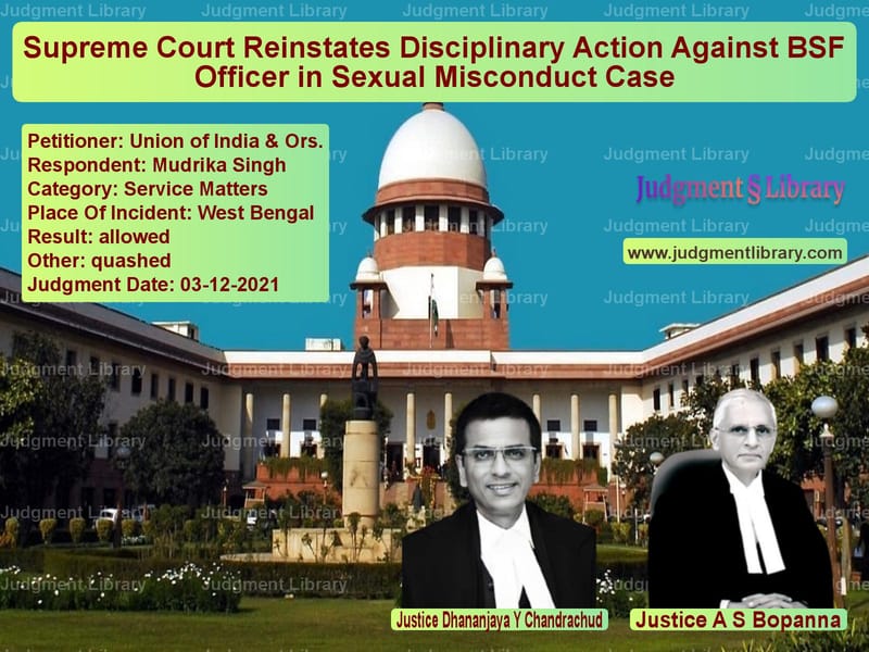 Supreme Court Reinstates Disciplinary Action Against BSF Officer in Sexual Misconduct Case image for SC Judgment dated 03-12-2021 in the case of Union of India & Ors. vs Mudrika Singh
