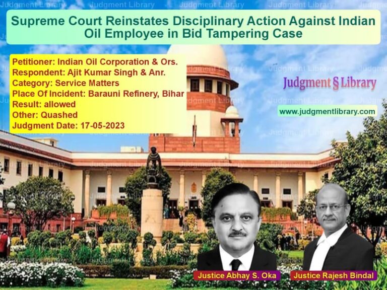 Supreme Court Reinstates Disciplinary Action Against Indian Oil Employee in Bid Tampering Case image for SC Judgment dated 17-05-2023 in the case of Indian Oil Corporation & Ors. vs Ajit Kumar Singh & Anr.