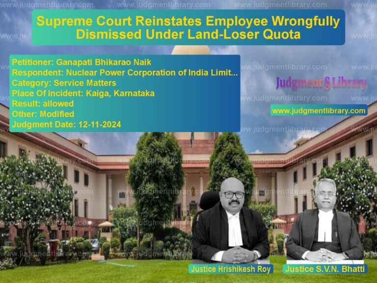 Supreme Court Reinstates Employee Wrongfully Dismissed Under Land-Loser Quota image for SC Judgment dated 12-11-2024 in the case of Ganapati Bhikarao Naik vs Nuclear Power Corporation of I