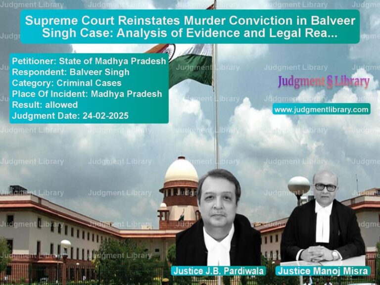 Supreme Court Reinstates Murder Conviction in Balveer Singh Case: Analysis of Evidence and Legal Reasoning image for SC Judgment dated 24-02-2025 in the case of State of Madhya Pradesh vs Balveer Singh