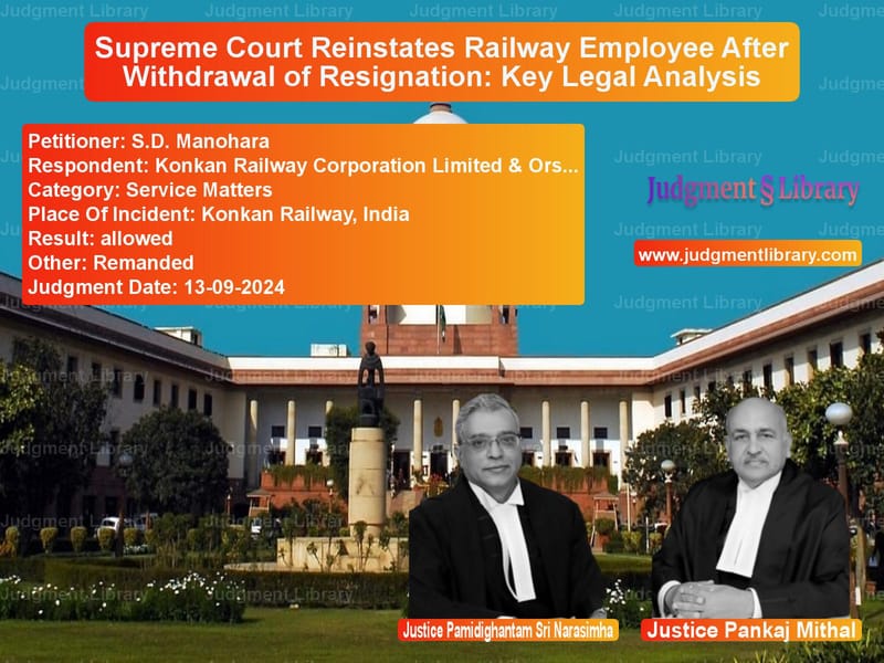 Supreme Court Reinstates Railway Employee After Withdrawal of Resignation: Key Legal Analysis image for SC Judgment dated 13-09-2024 in the case of S.D. Manohara vs Konkan Railway Corporation Lim