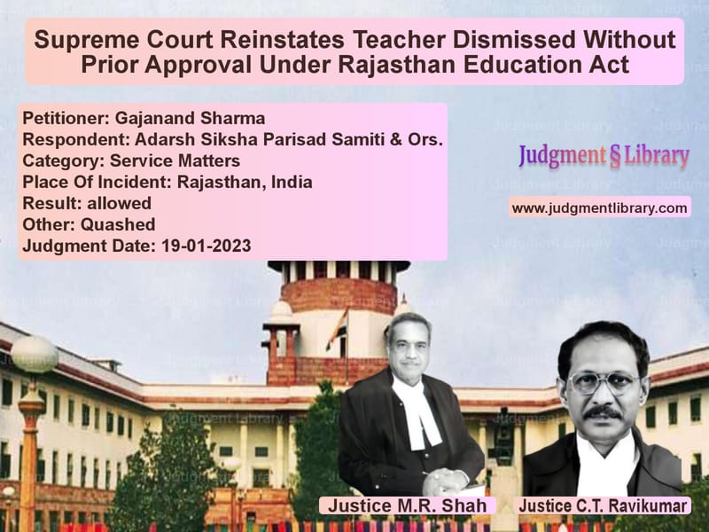 Supreme Court Reinstates Teacher Dismissed Without Prior Approval Under Rajasthan Education Act image for SC Judgment dated 19-01-2023 in the case of Gajanand Sharma vs Adarsh Siksha Parisad Samiti &