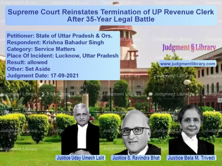 Supreme Court Reinstates Termination of UP Revenue Clerk After 35-Year Legal Battle image for SC Judgment dated 17-09-2021 in the case of State of Uttar Pradesh & Ors. vs Krishna Bahadur Singh