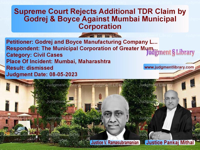 Supreme Court Rejects Additional TDR Claim by Godrej & Boyce Against Mumbai Municipal Corporation image for SC Judgment dated 08-05-2023 in the case of Godrej and Boyce Manufacturing vs The Municipal Corporation of G