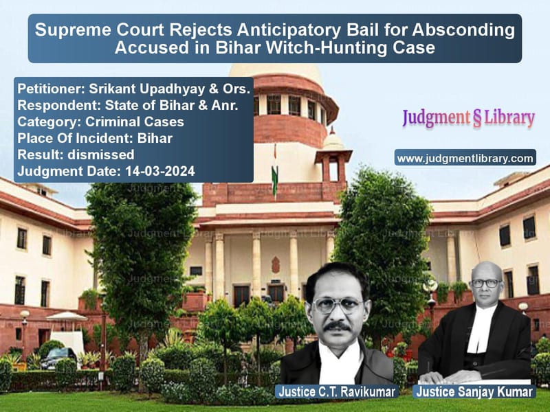 Supreme Court Rejects Anticipatory Bail for Absconding Accused in Bihar Witch-Hunting Case image for SC Judgment dated 14-03-2024 in the case of Srikant Upadhyay & Ors. vs State of Bihar & Anr.