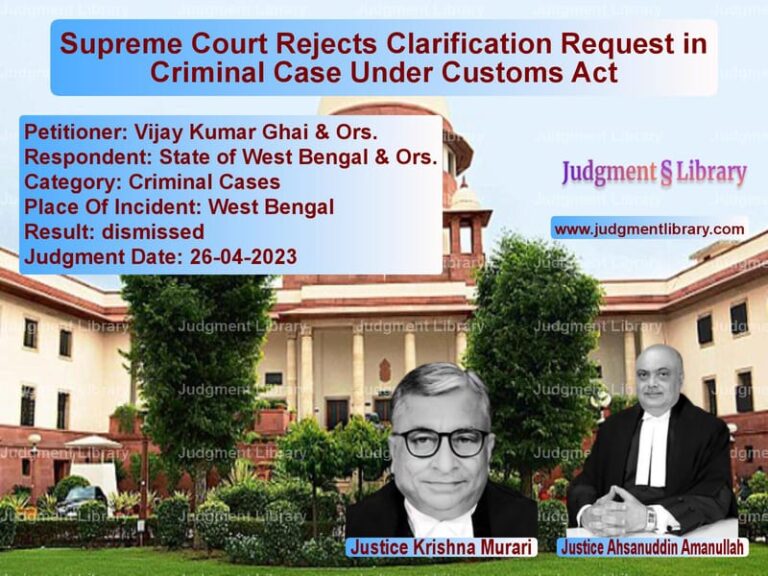 Supreme Court Rejects Clarification Request in Criminal Case Under Customs Act image for SC Judgment dated 26-04-2023 in the case of Vijay Kumar Ghai & Ors. vs State of West Bengal & Ors.