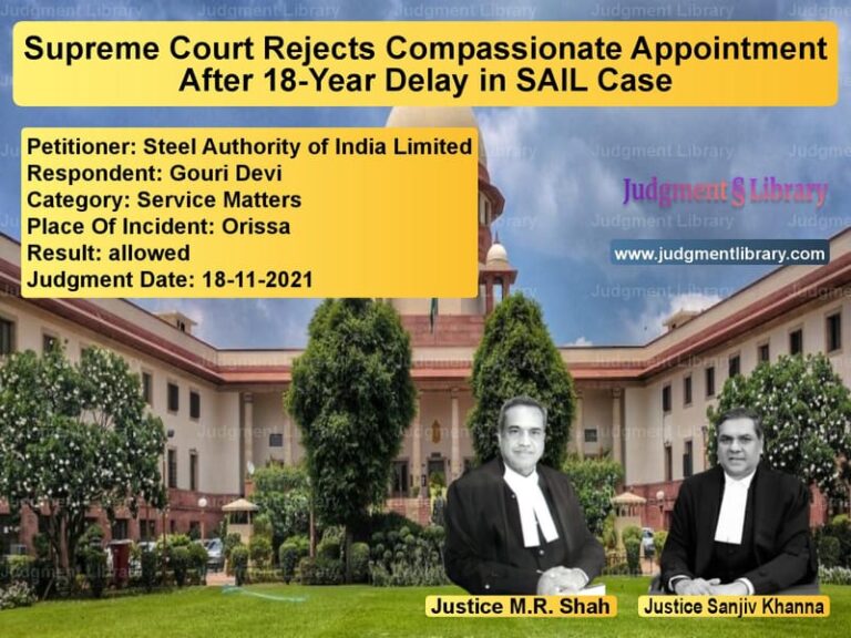 Supreme Court Rejects Compassionate Appointment After 18-Year Delay in SAIL Case image for SC Judgment dated 18-11-2021 in the case of Steel Authority of India Limit vs Gouri Devi