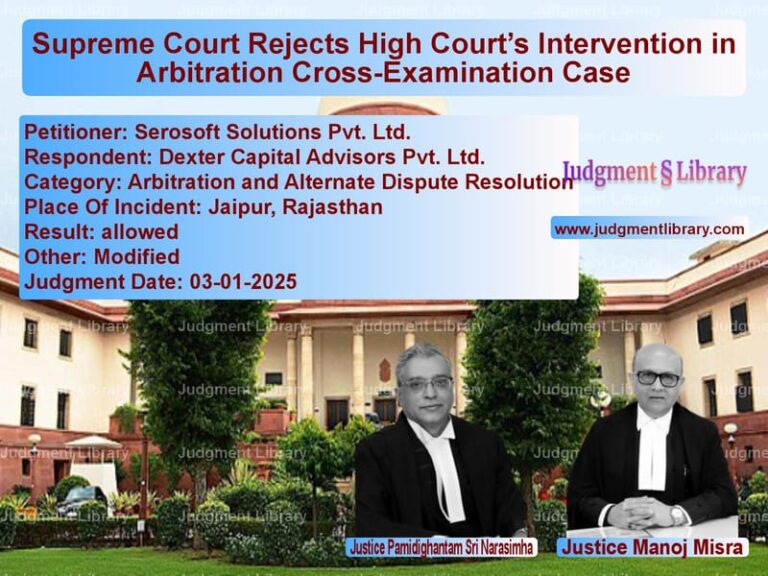 Supreme Court Rejects High Court’s Intervention in Arbitration Cross-Examination Case image for SC Judgment dated 03-01-2025 in the case of Serosoft Solutions Pvt. Ltd. vs Dexter Capital Advisors Pvt. L
