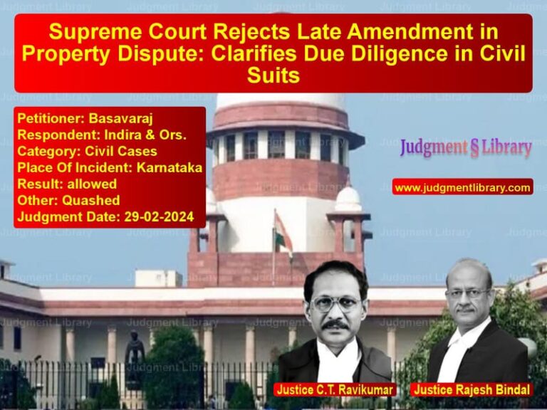 Supreme Court Rejects Late Amendment in Property Dispute: Clarifies Due Diligence in Civil Suits image for SC Judgment dated 29-02-2024 in the case of Basavaraj vs Indira & Ors.