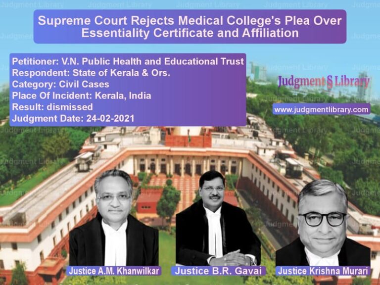 Supreme Court Rejects Medical College's Plea Over Essentiality Certificate and Affiliation image for SC Judgment dated 24-02-2021 in the case of V.N. Public Health and Educati vs State of Kerala & Ors.