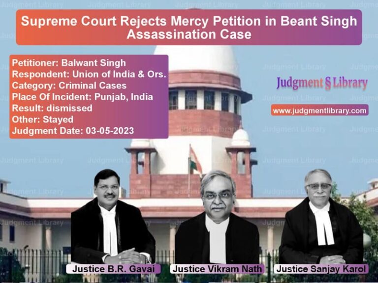 Supreme Court Rejects Mercy Petition in Beant Singh Assassination Case image for SC Judgment dated 03-05-2023 in the case of Balwant Singh vs Union of India & Ors.
