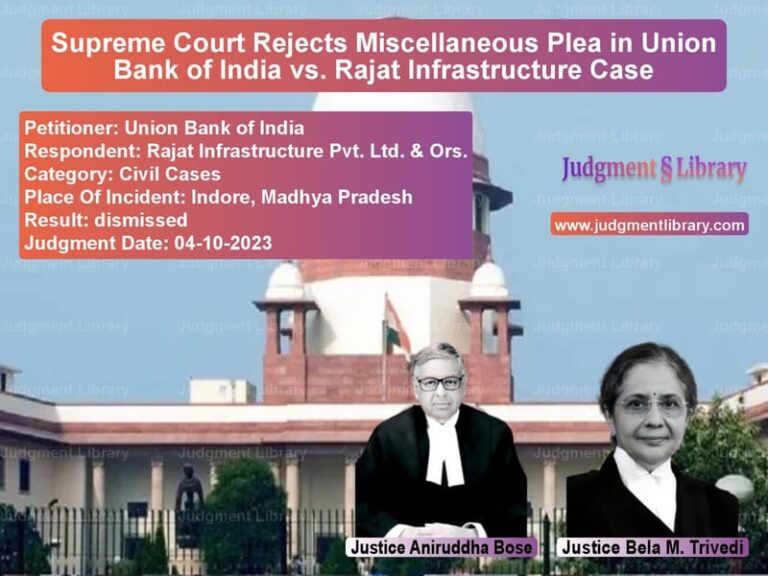 Supreme Court Rejects Miscellaneous Plea in Union Bank of India vs. Rajat Infrastructure Case image for SC Judgment dated 04-10-2023 in the case of Union Bank of India vs Rajat Infrastructure Pvt. Ltd.