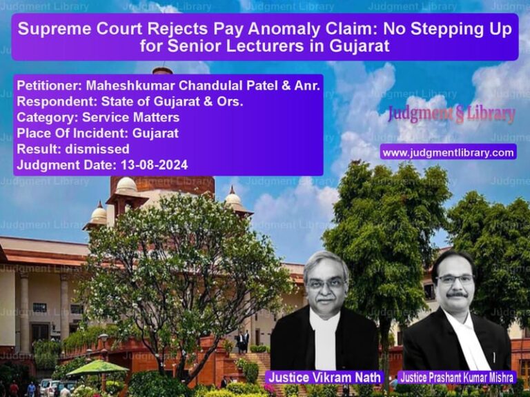 Supreme Court Rejects Pay Anomaly Claim: No Stepping Up for Senior Lecturers in Gujarat image for SC Judgment dated 13-08-2024 in the case of Maheshkumar Chandulal Patel & vs State of Gujarat & Ors.