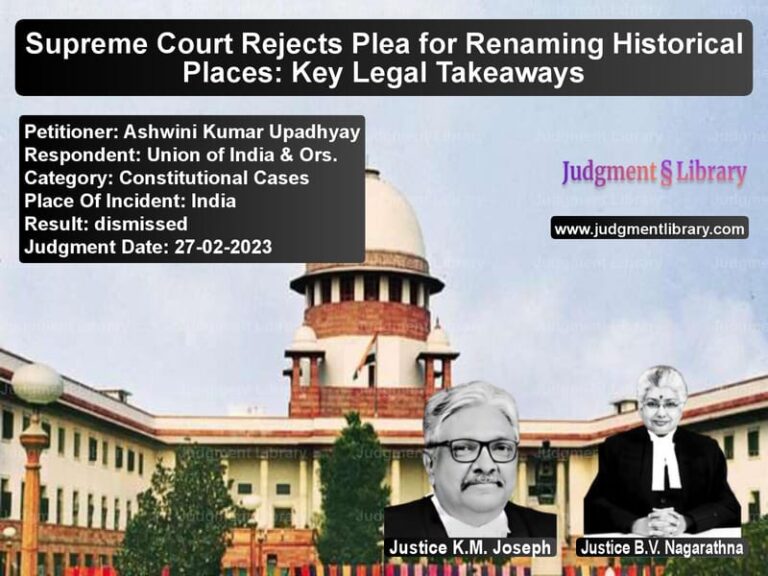 Supreme Court Rejects Plea for Renaming Historical Places: Key Legal Takeaways image for SC Judgment dated 27-02-2023 in the case of Ashwini Kumar Upadhyay vs Union of India & Ors.