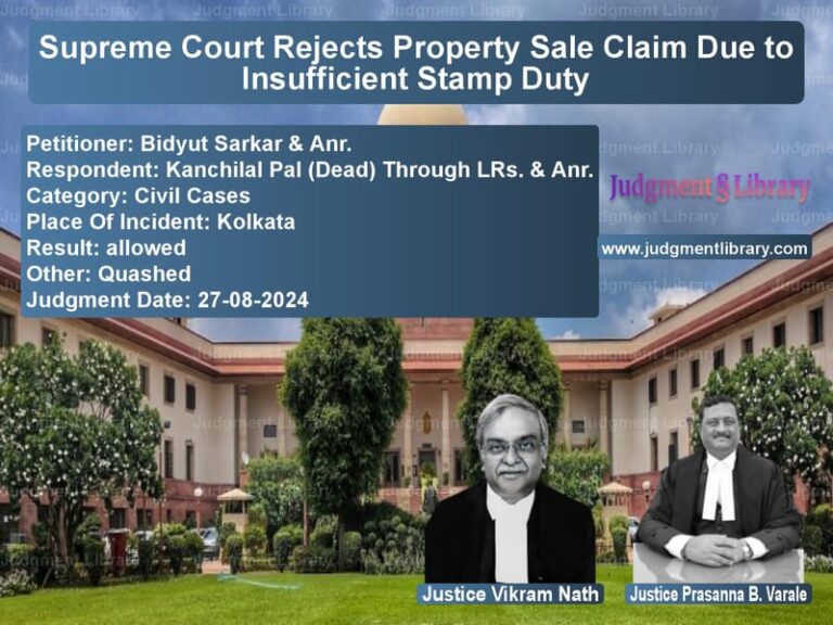 Supreme Court Rejects Property Sale Claim Due to Insufficient Stamp Duty image for SC Judgment dated 27-08-2024 in the case of Bidyut Sarkar & Anr. vs Kanchilal Pal (Dead) Through L