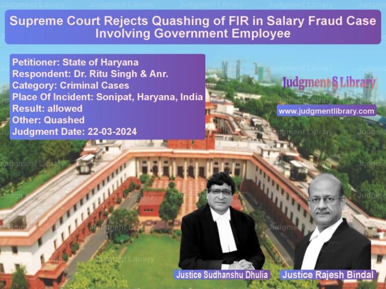 Supreme Court Rejects Quashing of FIR in Salary Fraud Case Involving Government Employee image for SC Judgment dated 22-03-2024 in the case of State of Haryana vs Dr. Ritu Singh & Anr.