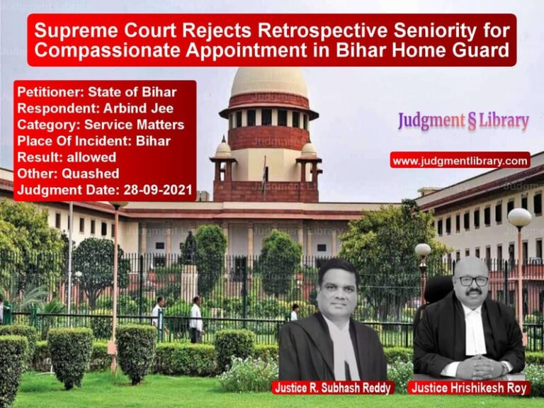 Supreme Court Rejects Retrospective Seniority for Compassionate Appointment in Bihar Home Guard image for SC Judgment dated 28-09-2021 in the case of State of Bihar vs Arbind Jee