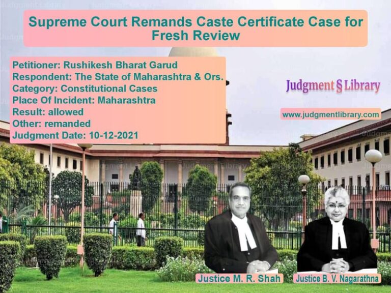 Supreme Court Remands Caste Certificate Case for Fresh Review image for SC Judgment dated 10-12-2021 in the case of Rushikesh Bharat Garud vs The State of Maharashtra & Ors