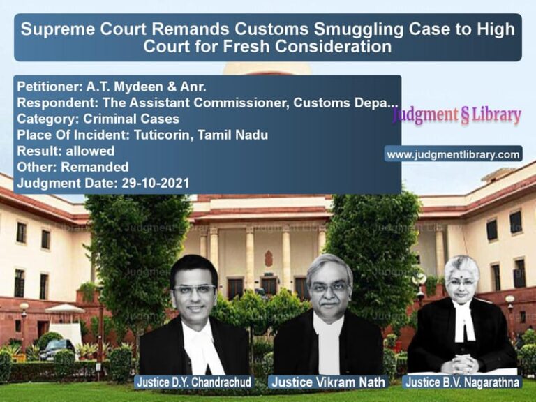 Supreme Court Remands Customs Smuggling Case to High Court for Fresh Consideration image for SC Judgment dated 29-10-2021 in the case of A.T. Mydeen & Anr. vs The Assistant Commissioner, Cu
