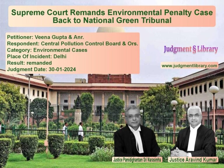 Supreme Court Remands Environmental Penalty Case Back to National Green Tribunal image for SC Judgment dated 30-01-2024 in the case of Veena Gupta & Anr. vs Central Pollution Control Boar