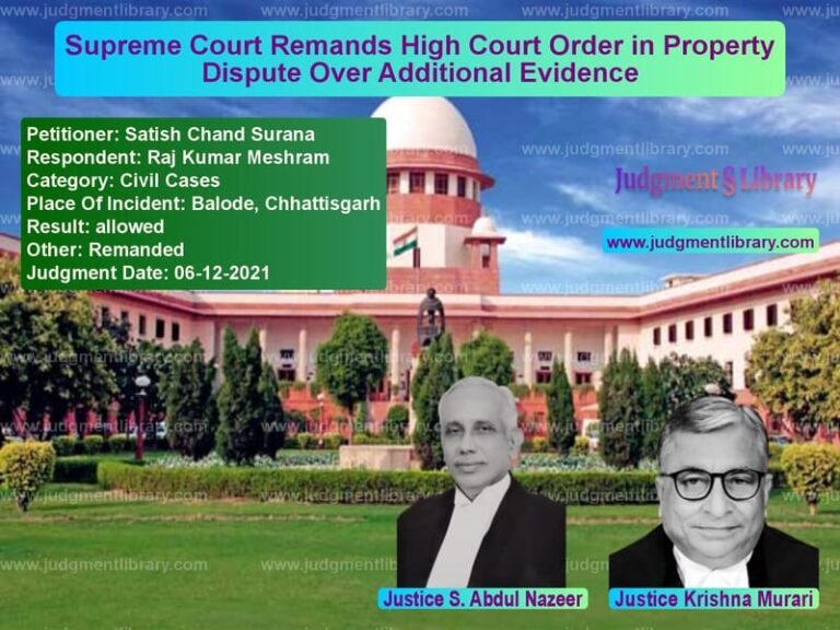Supreme Court Remands High Court Order in Property Dispute Over Additional Evidence image for SC Judgment dated 06-12-2021 in the case of Satish Chand Surana vs Raj Kumar Meshram