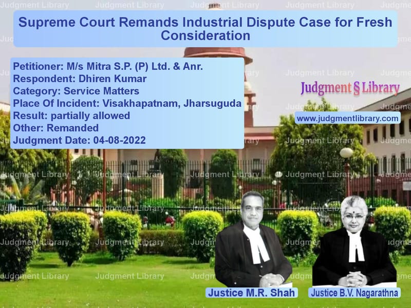 Supreme Court Remands Industrial Dispute Case for Fresh Consideration image for SC Judgment dated 04-08-2022 in the case of M/s Mitra S.P. (P) Ltd. & Anr. vs Dhiren Kumar