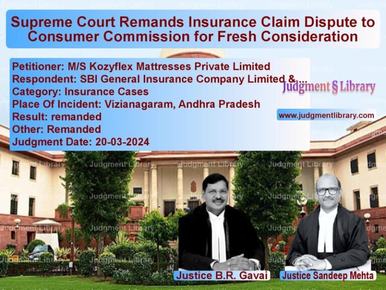 Supreme Court Remands Insurance Claim Dispute to Consumer Commission for Fresh Consideration image for SC Judgment dated 20-03-2024 in the case of M/S Kozyflex Mattresses Privat vs SBI General Insurance Company