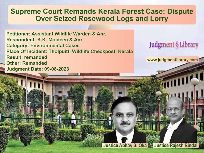 Supreme Court Remands Kerala Forest Case: Dispute Over Seized Rosewood Logs and Lorry image for SC Judgment dated 09-08-2023 in the case of Assistant Wildlife Warden & An vs K.K. Moideen & Anr.