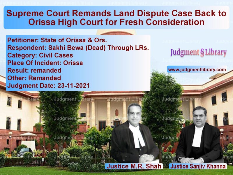 Supreme Court Remands Land Dispute Case Back to Orissa High Court for Fresh Consideration image for SC Judgment dated 23-11-2021 in the case of State of Orissa & Ors. vs Sakhi Bewa (Dead) Through LRs.