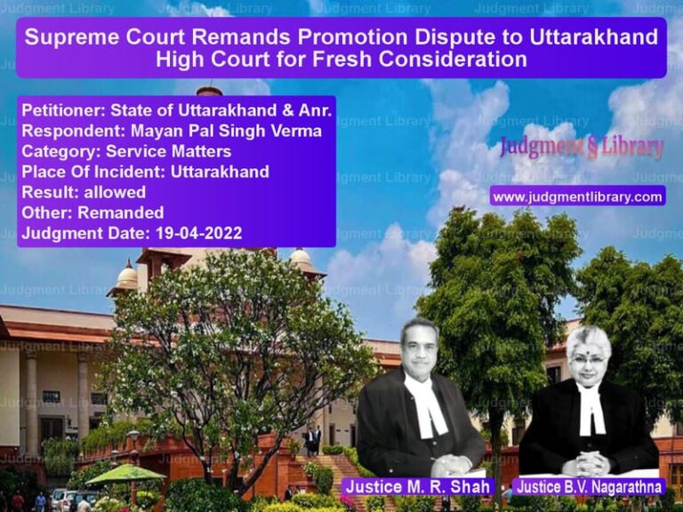 Supreme Court Remands Promotion Dispute to Uttarakhand High Court for Fresh Consideration image for SC Judgment dated 19-04-2022 in the case of State of Uttarakhand & Anr. vs Mayan Pal Singh Verma
