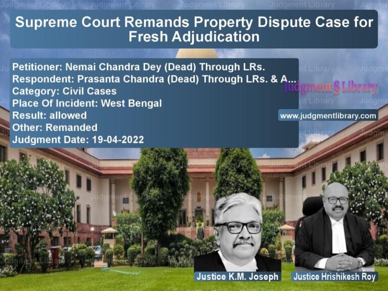 Supreme Court Remands Property Dispute Case for Fresh Adjudication image for SC Judgment dated 19-04-2022 in the case of Nemai Chandra Dey (Dead) Throu vs Prasanta Chandra (Dead) Throug