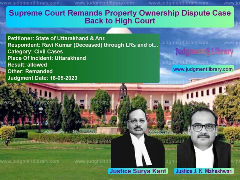 Supreme Court Remands Property Ownership Dispute Case Back to High Court image for SC Judgment dated 18-05-2023 in the case of State of Uttarakhand & Anr. vs Ravi Kumar (Deceased) through