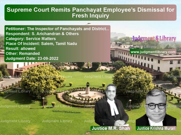 Supreme Court Remits Panchayat Employee’s Dismissal for Fresh Inquiry image for SC Judgment dated 23-09-2022 in the case of The Inspector of Panchayats an vs S. Arichandran & Others