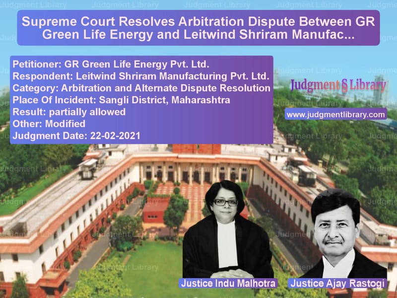 Supreme Court Resolves Arbitration Dispute Between GR Green Life Energy and Leitwind Shriram Manufacturing image for SC Judgment dated 22-02-2021 in the case of GR Green Life Energy Pvt. Ltd. vs Leitwind Shriram Manufacturing