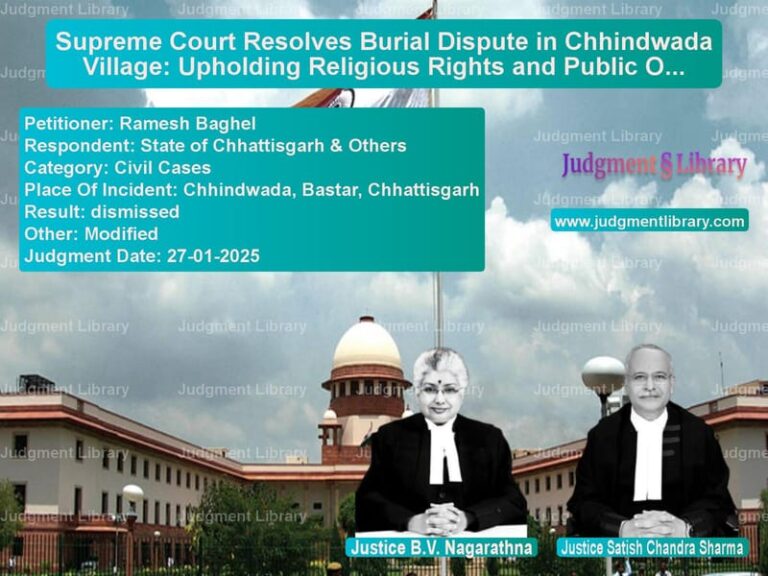Supreme Court Resolves Burial Dispute in Chhindwada Village: Upholding Religious Rights and Public Order image for SC Judgment dated 27-01-2025 in the case of Ramesh Baghel vs State of Chhattisgarh & Others
