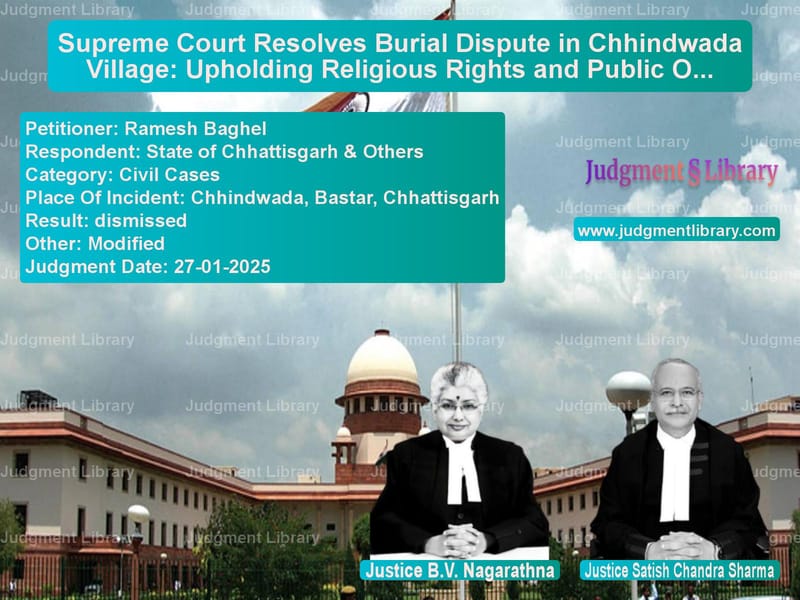 Supreme Court Resolves Burial Dispute in Chhindwada Village: Upholding Religious Rights and Public Order image for SC Judgment dated 27-01-2025 in the case of Ramesh Baghel vs State of Chhattisgarh & Others