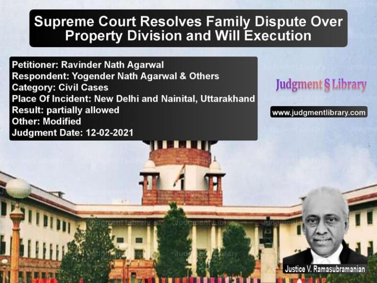Supreme Court Resolves Family Dispute Over Property Division and Will Execution image for SC Judgment dated 12-02-2021 in the case of Ravinder Nath Agarwal vs Yogender Nath Agarwal & Others