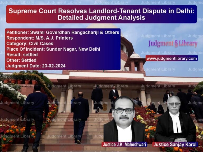 Supreme Court Resolves Landlord-Tenant Dispute in Delhi: Detailed Judgment Analysis image for SC Judgment dated 23-02-2024 in the case of Swami Goverdhan Rangachariji & vs M/S. A.J. Printers