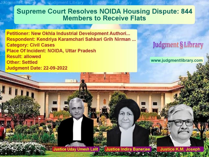 Supreme Court Resolves NOIDA Housing Dispute: 844 Members to Receive Flats image for SC Judgment dated 22-09-2022 in the case of New Okhla Industrial Developme vs Kendriya Karamchari Sahkari Gr