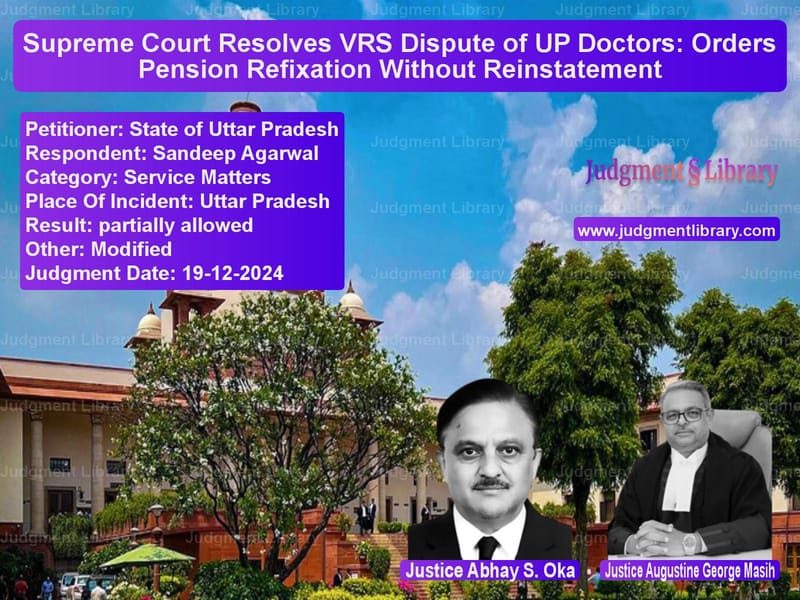 Supreme Court Resolves VRS Dispute of UP Doctors: Orders Pension Refixation Without Reinstatement image for SC Judgment dated 19-12-2024 in the case of State of Uttar Pradesh vs Sandeep Agarwal
