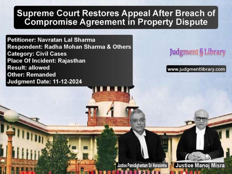 Supreme Court Restores Appeal After Breach of Compromise Agreement in Property Dispute image for SC Judgment dated 11-12-2024 in the case of Navratan Lal Sharma vs Radha Mohan Sharma & Others