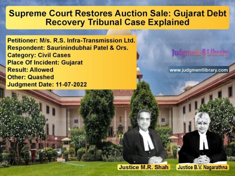 Supreme Court Restores Auction Sale: Gujarat Debt Recovery Tribunal Case Explained image for SC Judgment dated 11-07-2022 in the case of M/s. R.S. Infra-Transmission L vs Saurinindubhai Patel & Ors.