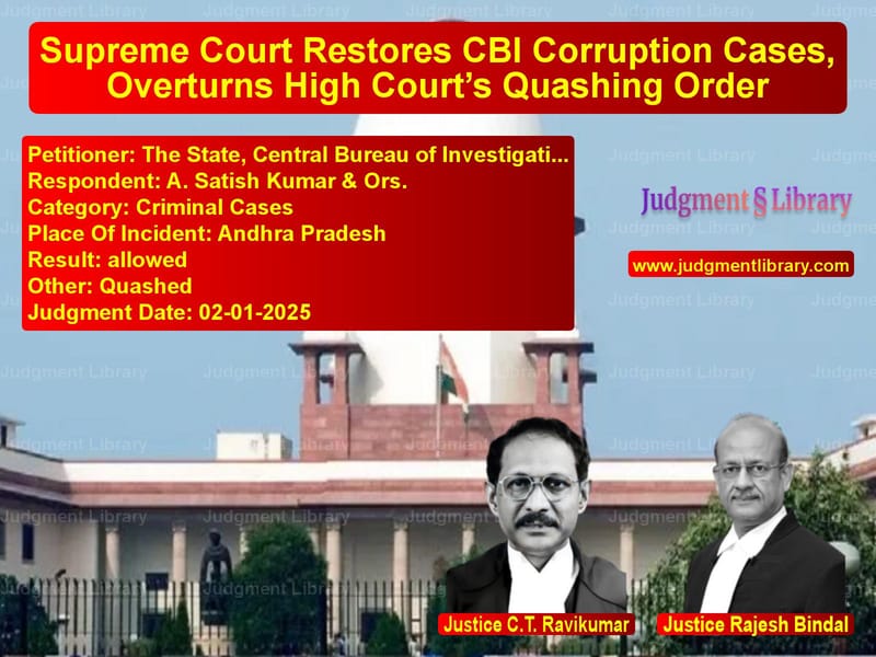Supreme Court Restores CBI Corruption Cases, Overturns High Court’s Quashing Order image for SC Judgment dated 02-01-2025 in the case of The State, Central Bureau of I vs A. Satish Kumar & Ors.