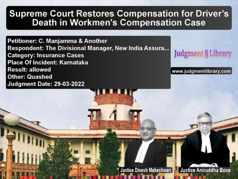 Supreme Court Restores Compensation for Driver’s Death in Workmen's Compensation Case image for SC Judgment dated 29-03-2022 in the case of C. Manjamma & Another vs The Divisional Manager, New In