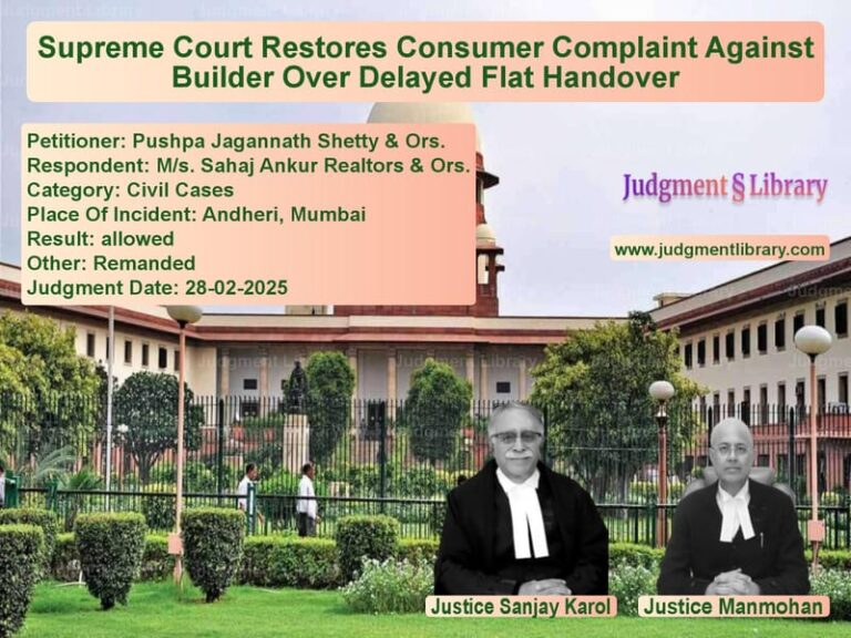 Supreme Court Restores Consumer Complaint Against Builder Over Delayed Flat Handover image for SC Judgment dated 28-02-2025 in the case of Pushpa Jagannath Shetty & Ors. vs M/s. Sahaj Ankur Realtors & Or