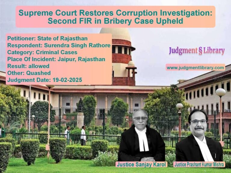 Supreme Court Restores Corruption Investigation: Second FIR in Bribery Case Upheld image for SC Judgment dated 19-02-2025 in the case of State of Rajasthan vs Surendra Singh Rathore