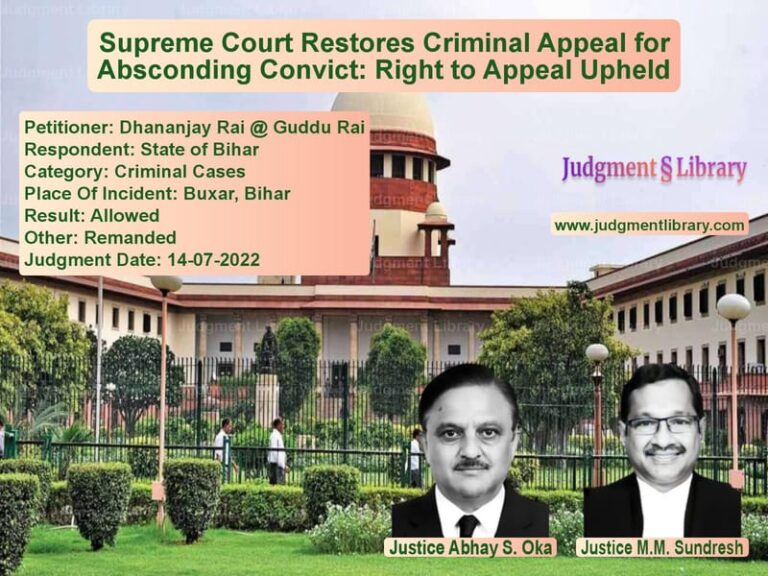 Supreme Court Restores Criminal Appeal for Absconding Convict: Right to Appeal Upheld image for SC Judgment dated 14-07-2022 in the case of Dhananjay Rai @ Guddu Rai vs State of Bihar